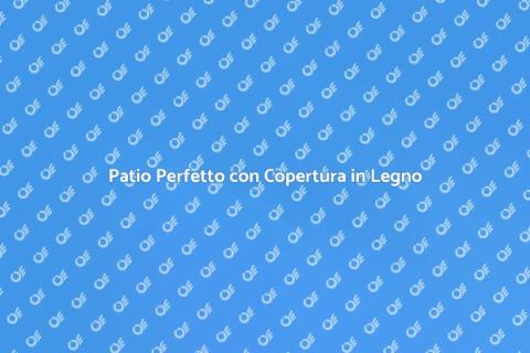 Copertura in Legno per il Patio