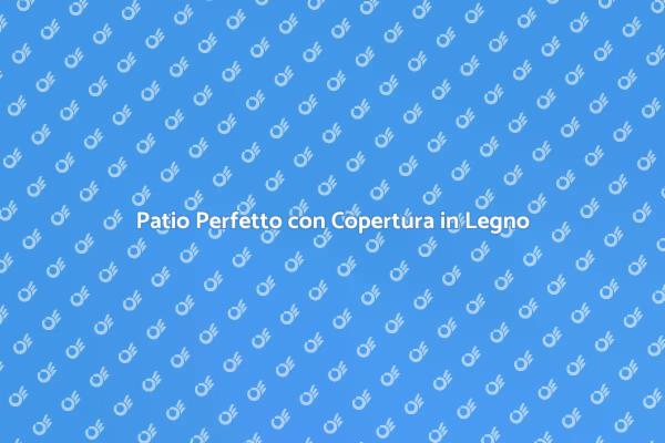 Rinnova il Tuo Patio con Legno