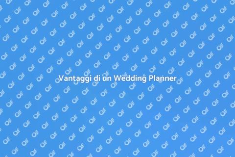Assumere un Wedding Planner: Vantaggi