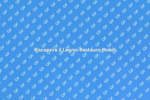 Restaurare Mobili in Legno Pregiato