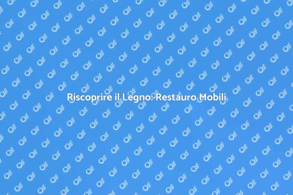 La Magia del Restauro del Legno
