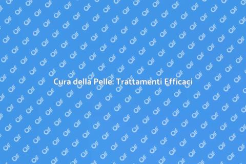 Trattamenti per la Cura della Pelle