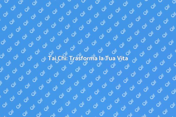 Tai Chi: Benessere e Armonia Interiore