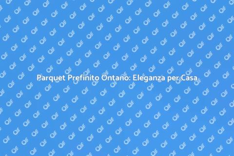 Installazione Parquet Prefinito Ontano