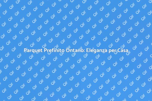 Parquet Prefinito: Stile e Comfort