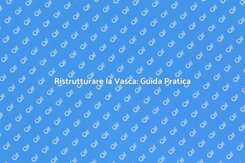 Ristrutturazione Vasca: Riscopri il Valore