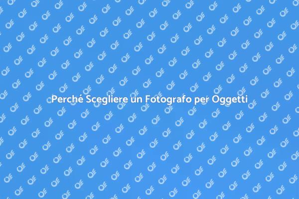 Fotografia di Oggetti: Perché Assumere un Pro