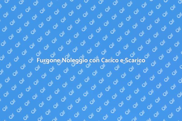 Furgone con Servizio di Carico e Scarico
