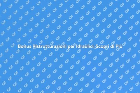 Lavori Idraulici e Bonus Ristrutturazioni