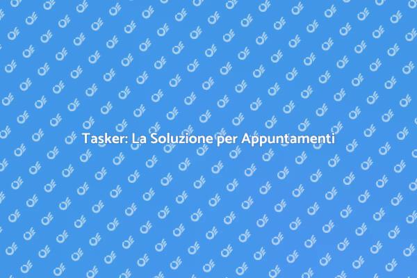 Ottimizza il Tuo Tempo con un Tasker