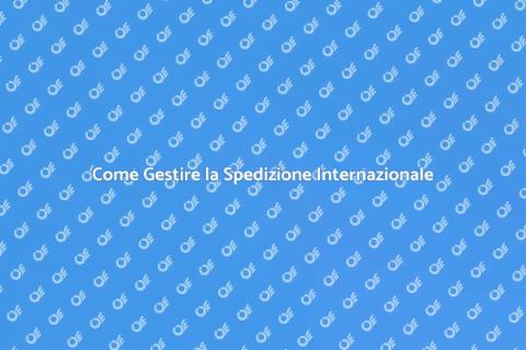 Spedizione Internazionale: Guida Completa