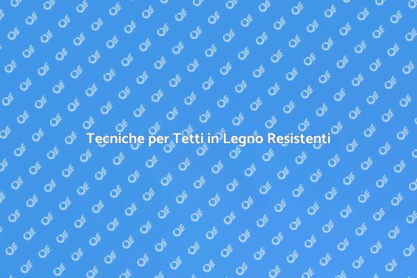 Prolungare la Vita di un Tetto in Legno
