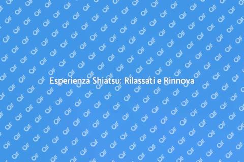 Massaggio Shiatsu: Scopri il Benessere