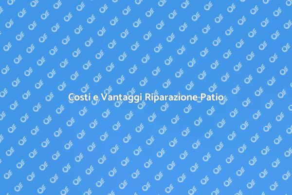 Riparazione Patio: Scopri i Costi