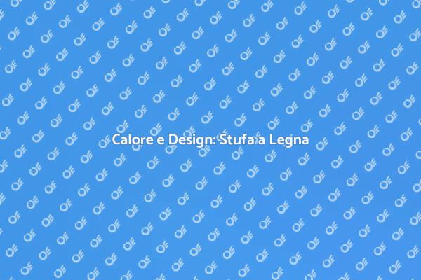 Stufa a Legna: Calore e Atmosfera