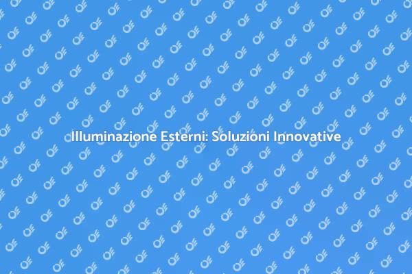 Trasforma gli Esterni con Illuminazione