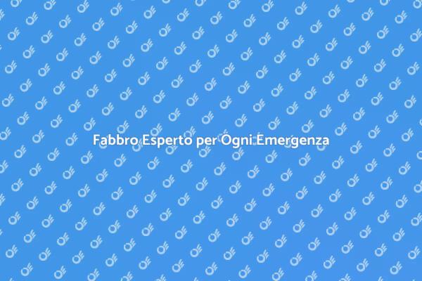 Emergenze Domestiche? Ecco il Fabbro!