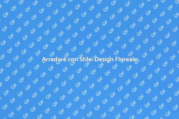 I Segreti del Design Floreale Eclettico