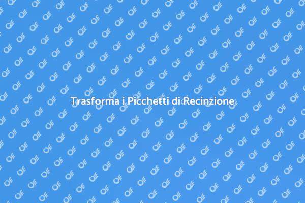 Rendi Unici i Tuoi Picchetti di Recinzione