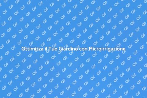 Microirrigazione Automatica per Giardini
