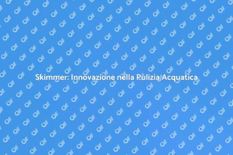 La Metamorfosi dello Skimmer Innovativo