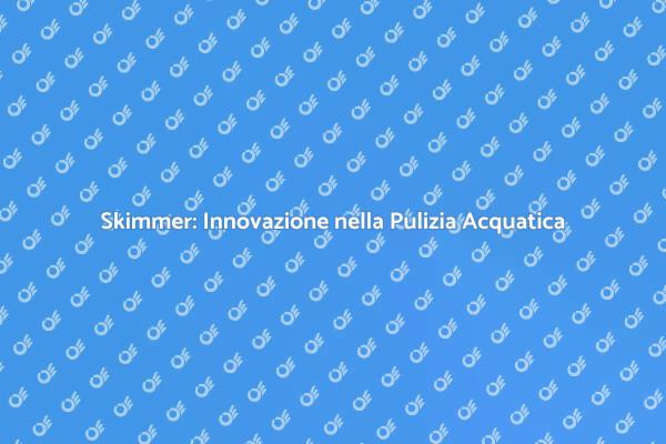 Rivoluzione dello Skimmer per Piscine