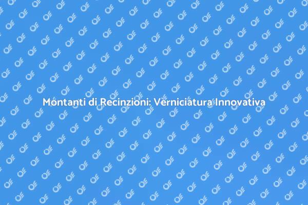 Montanti di Recinzioni: Bellezza e Resistenza