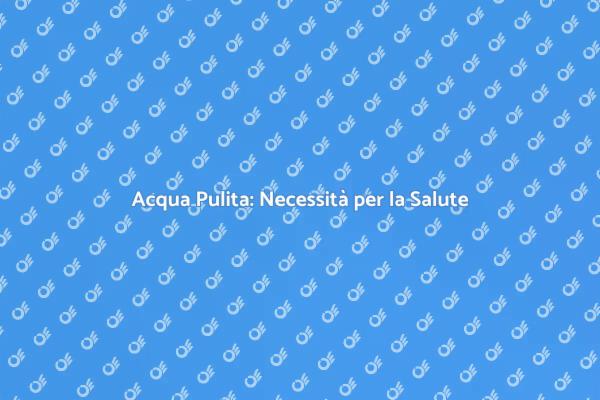 Depurazione dell'Acqua: Un Necessario Passo