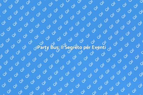 Noleggia un Party Bus per Eventi