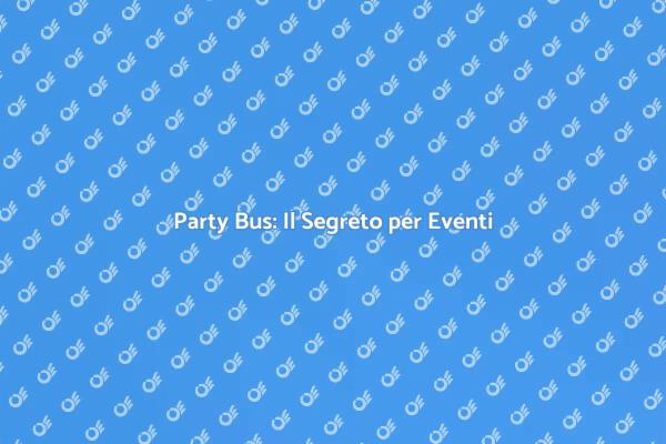 Party Bus: Un'Idea per Eventi Unici