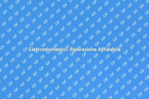 Riparazione Elettrodomestici Professionale
