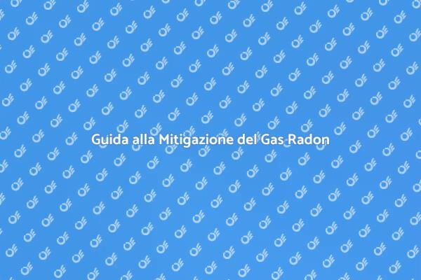 Proteggi la Tua Casa dal Gas Radon