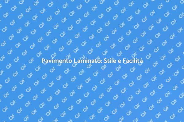 Eleganza e Facilità: Il Parquet Laminato