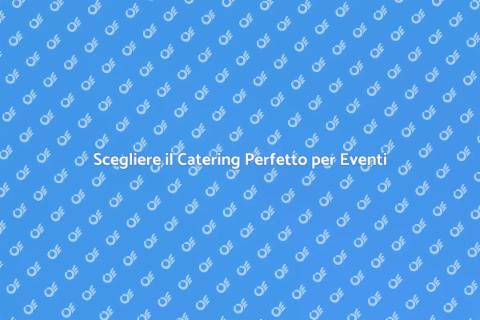 Servizio Catering: Eventi Indimenticabili