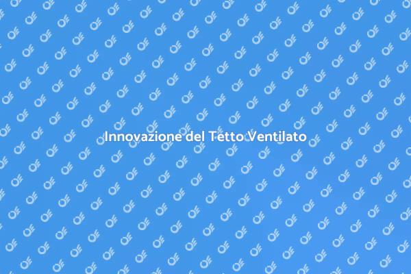 Vantaggi del Tetto Ventilato