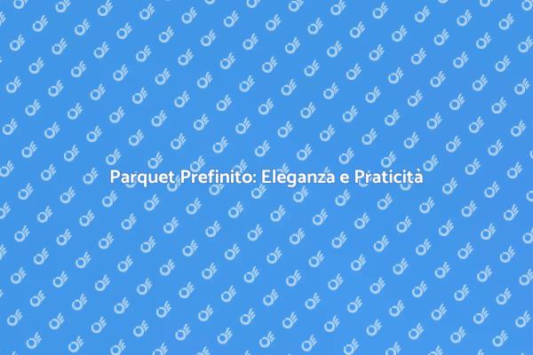 Parquet Prefinito: La Scelta Perfetta