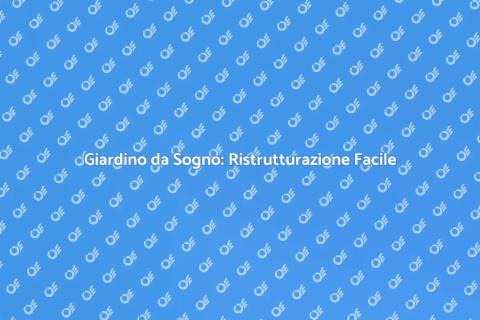 Ristrutturare il Giardino: Guida Pratica