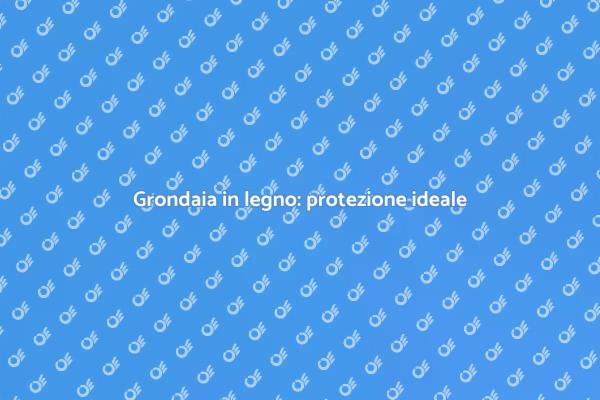 Vantaggi della grondaia in legno