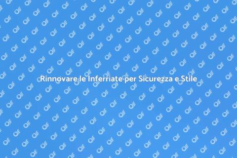 Inferriate di Casa: Bellezza e Sicurezza