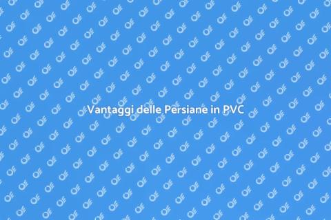 Persiane in PVC: Eleganza e Funzionalità