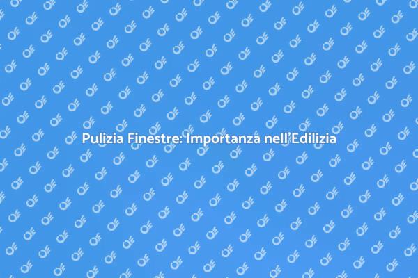 La Pulizia delle Finestre nell'Edilizia