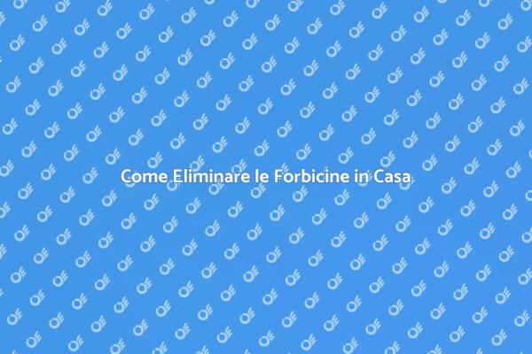 Disinfestazione Efficace delle Forbicine