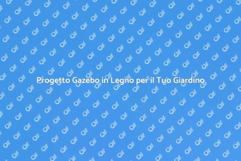 Costruire un Gazebo in Legno