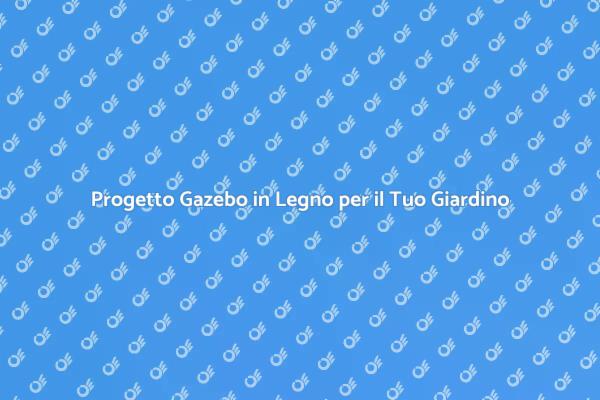 Guida alla Costruzione di un Gazebo