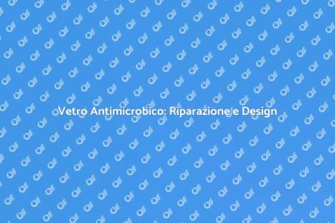 Riparazione Vetro Antimicrobico