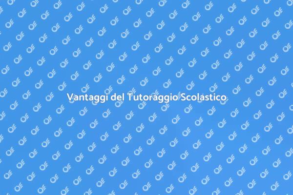 Tutoraggio Scolastico: Un Vantaggio Necessario