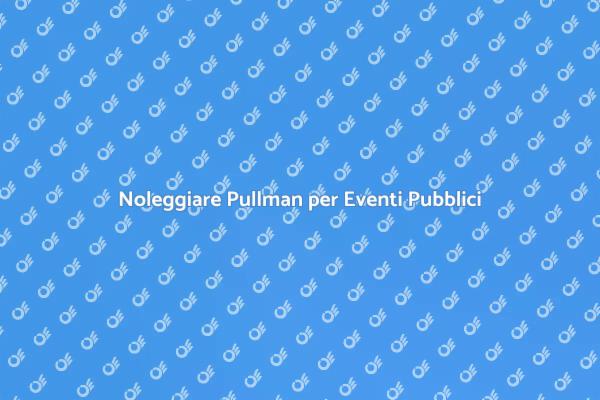 Noleggio Pullman: Trasporto per Manifestazioni
