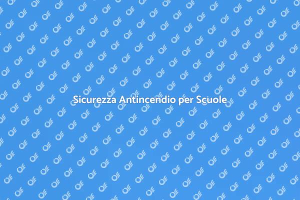 Sicurezza Antincendio nelle Scuole