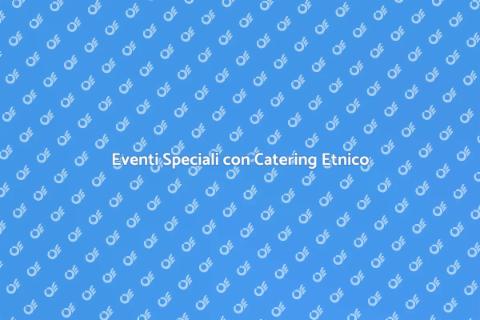 Catering Etnico per Eventi Unici