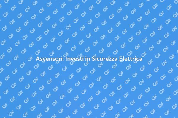 Sicurezza e Efficienza per Ascensori